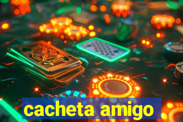 cacheta amigo