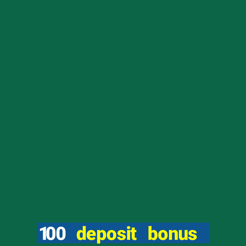 100 deposit bonus casino wagering