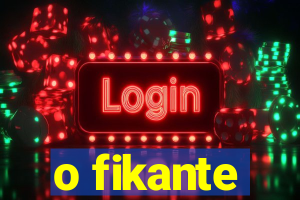 o fikante