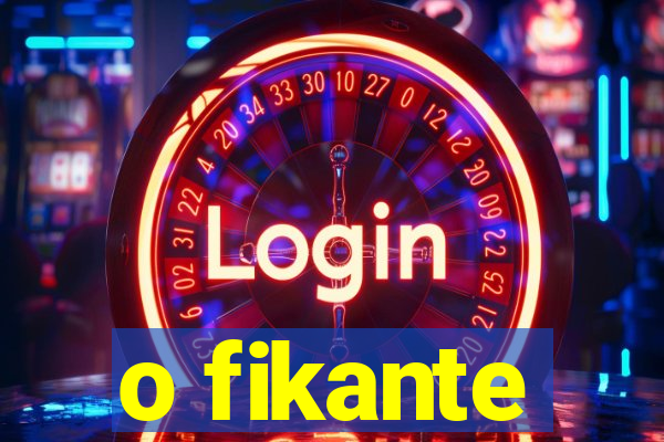 o fikante