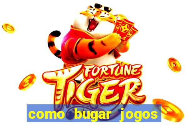 como bugar jogos de cassino