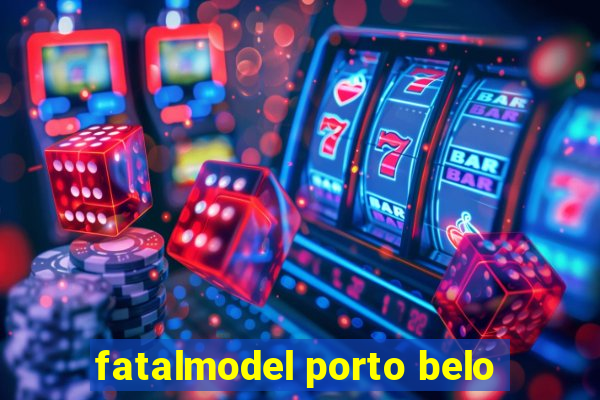 fatalmodel porto belo