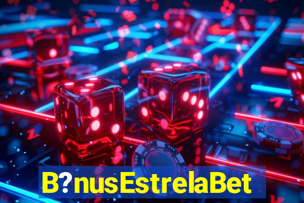 B?nusEstrelaBet