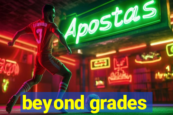 beyond grades