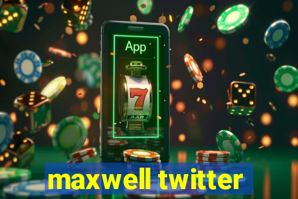 maxwell twitter