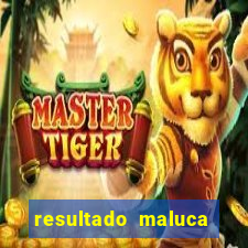 resultado maluca bahia de hoje