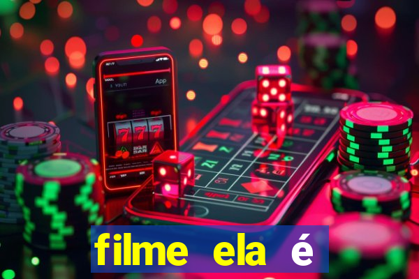 filme ela é demais completo dublado assistir online grátis