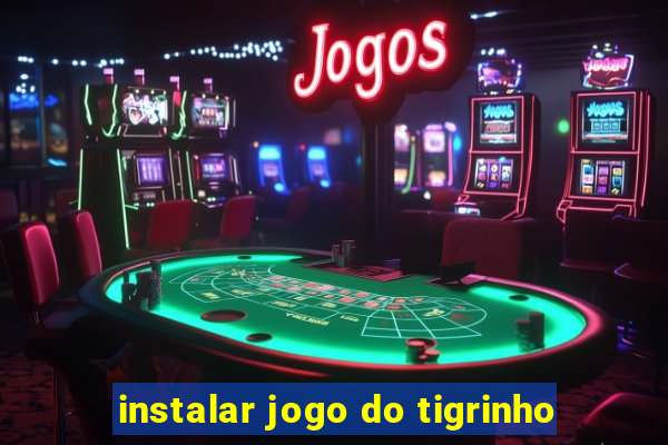 instalar jogo do tigrinho