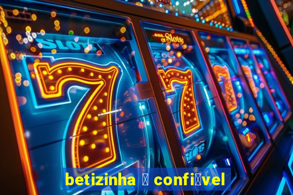 betizinha 茅 confi谩vel