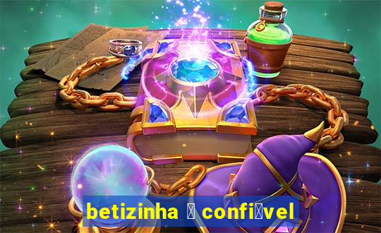 betizinha 茅 confi谩vel