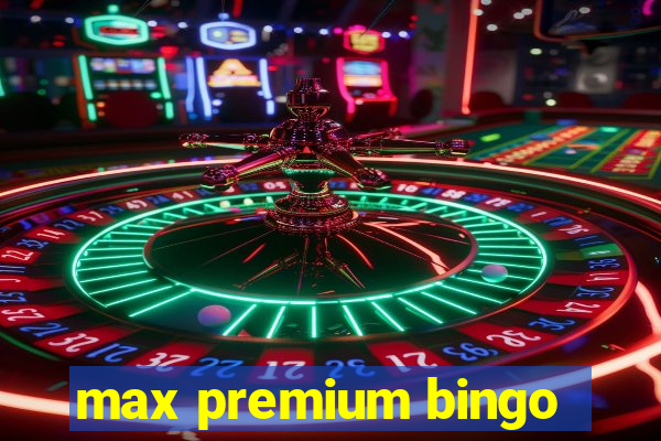 max premium bingo