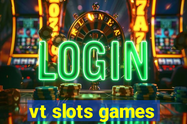 vt slots games