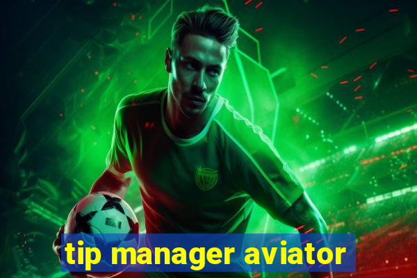 tip manager aviator