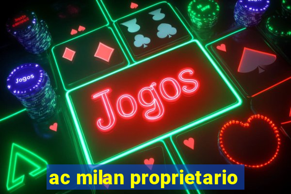 ac milan proprietario