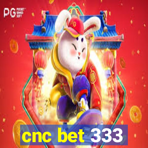 cnc bet 333