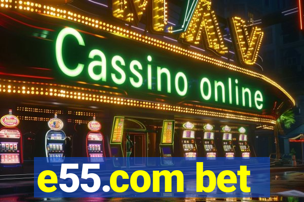 e55.com bet