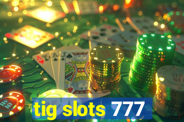 tig slots 777