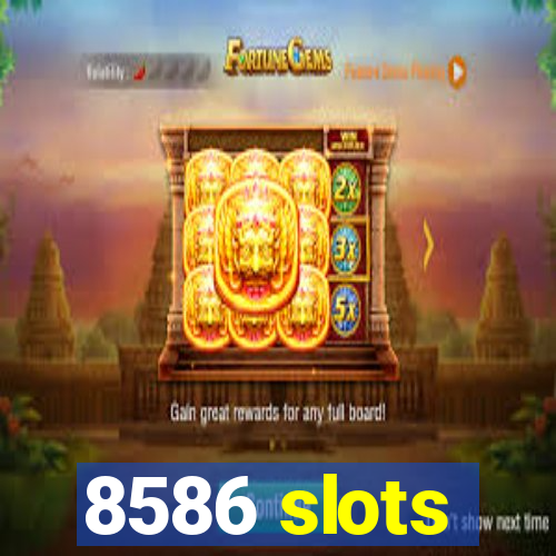 8586 slots