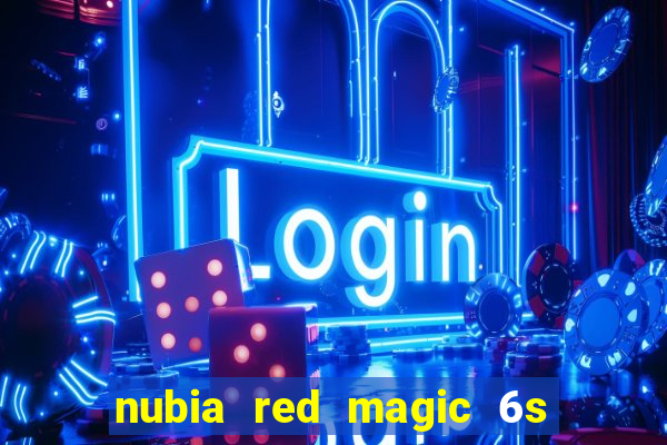 nubia red magic 6s pro antutu