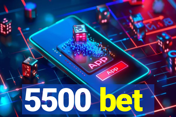 5500 bet