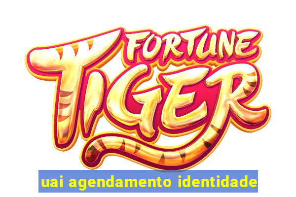 uai agendamento identidade