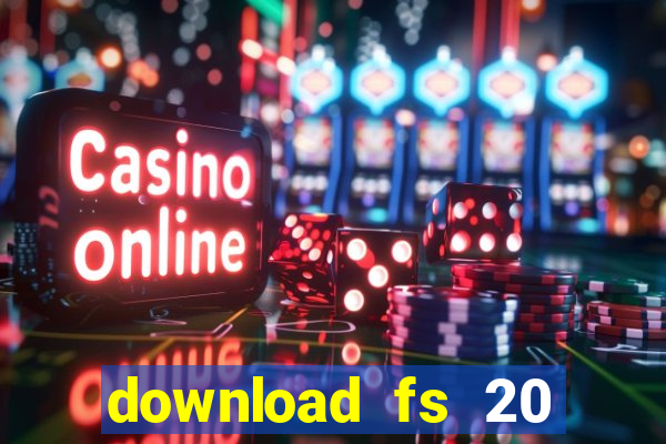 download fs 20 dinheiro infinito