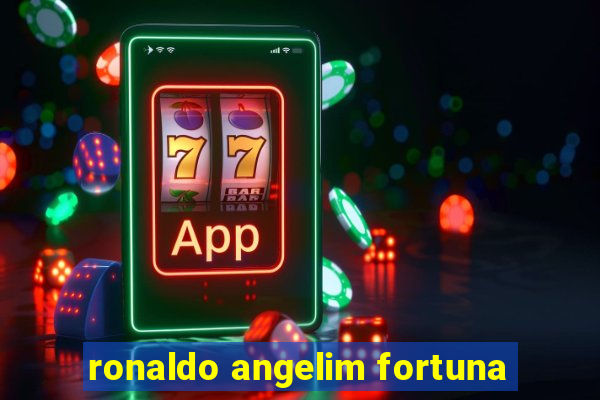 ronaldo angelim fortuna