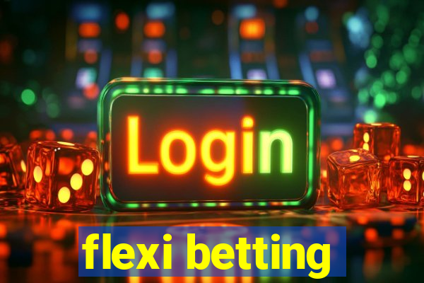 flexi betting