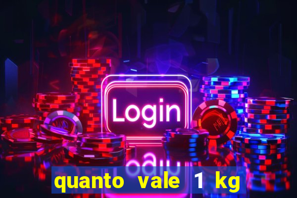 quanto vale 1 kg de lacre de latinha 2024