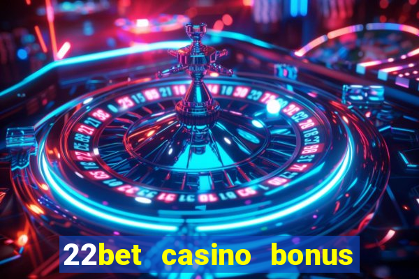 22bet casino bonus ohne einzahlung