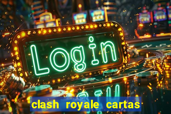 clash royale cartas modificadas 2024