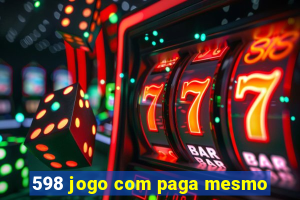 598 jogo com paga mesmo