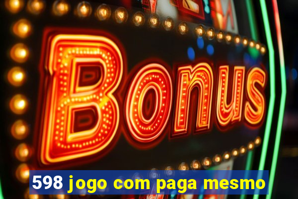 598 jogo com paga mesmo