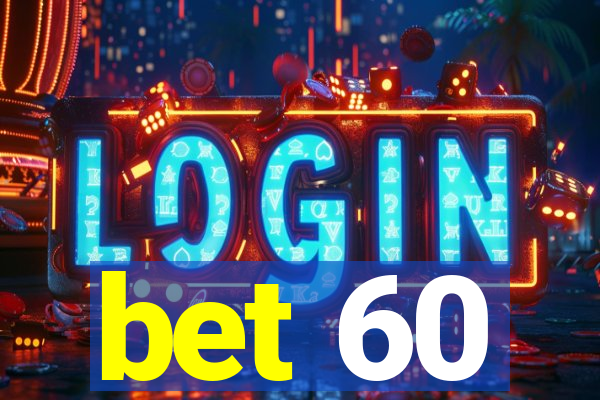 bet 60