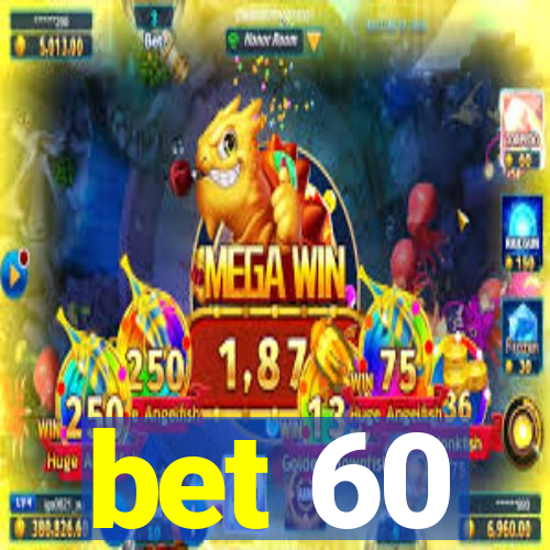 bet 60