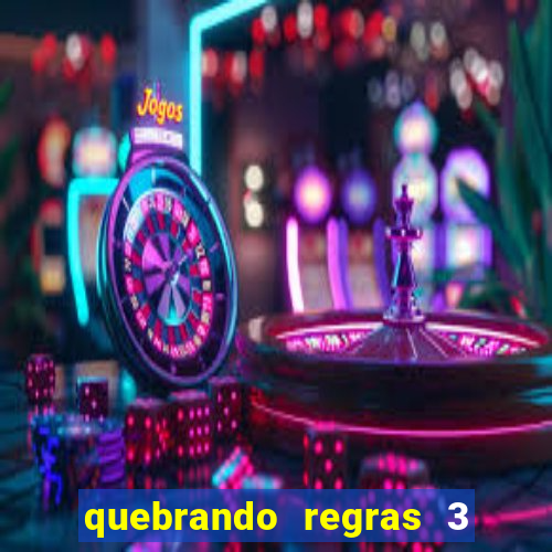 quebrando regras 3 filme completo dublado mega filmes