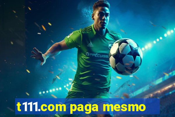 t111.com paga mesmo