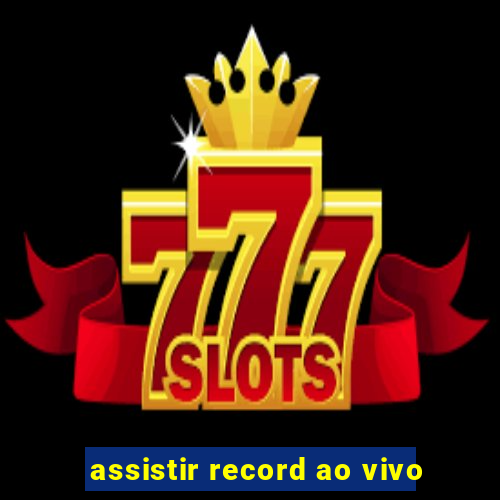 assistir record ao vivo