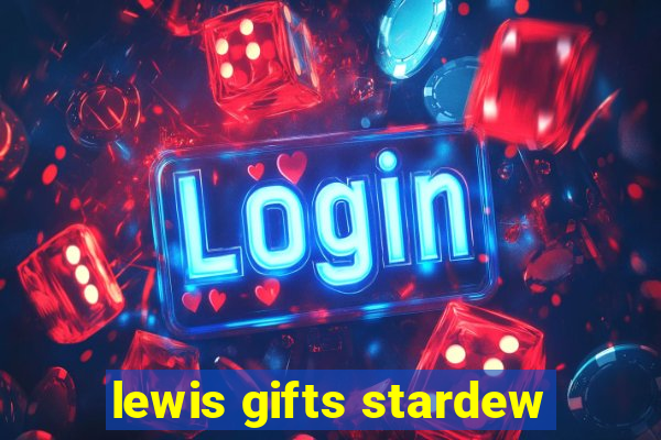 lewis gifts stardew