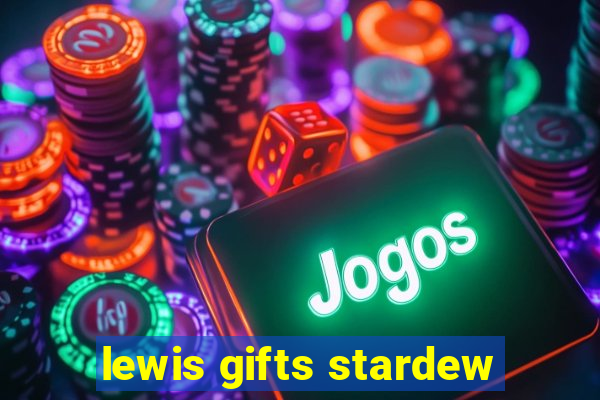 lewis gifts stardew