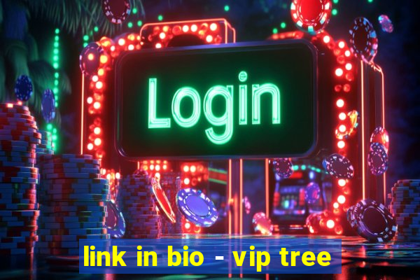 link in bio - vip tree