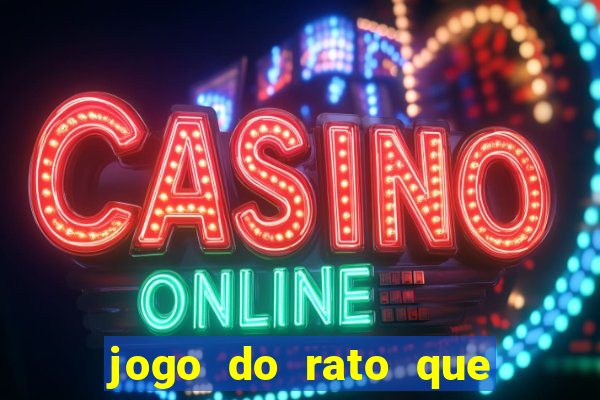 jogo do rato que ganha dinheiro