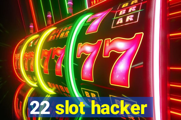 22 slot hacker