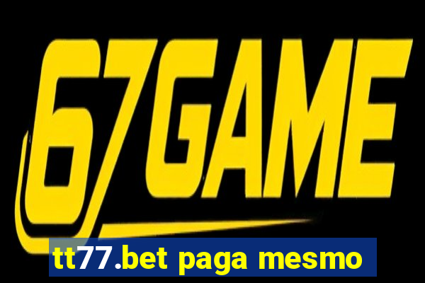 tt77.bet paga mesmo