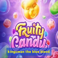 kingsman the blue blood