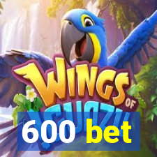 600 bet