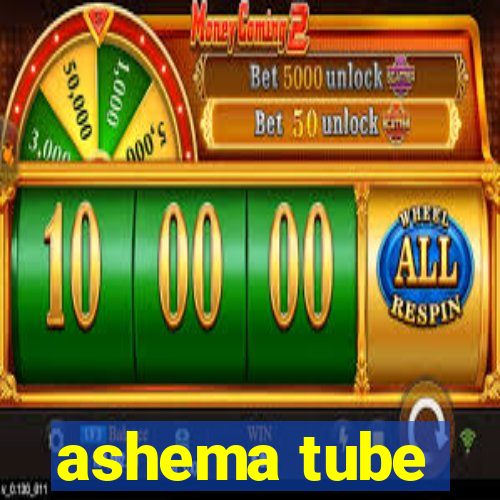 ashema tube