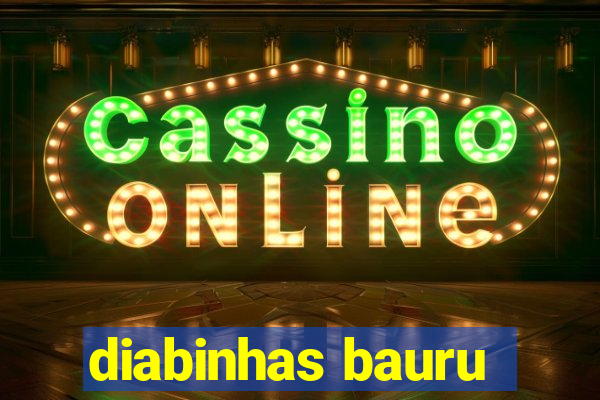 diabinhas bauru