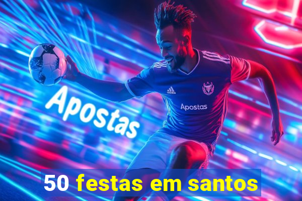 50 festas em santos