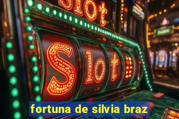 fortuna de silvia braz